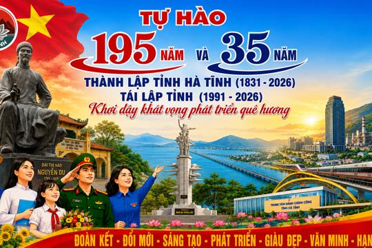 Tự hào 195 năm thành lập và 35 năm tái lập tỉnh Hà Tĩnh - Khơi dậy khát vọng phát triển quê hương