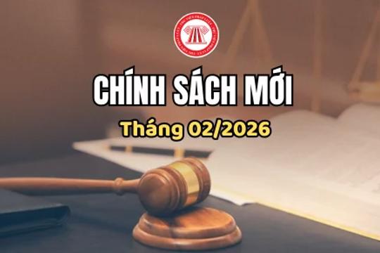 Những chính sách mới có hiệu lực tháng 2/2026 